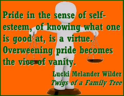 Pride in the sense of self-esteem, of knowing what one is good at, is a virtue. Overweening pride becaomes the vice of vanity. #Vice #Virtue #TwigsOfAFamilyTree